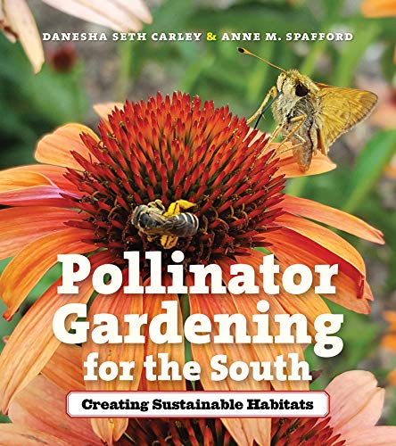 Pollinator Gardening for the South  Creating Sustainable Habitats [Paperback]