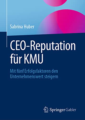 CEO-Reputation fr KMU Mit fnf Erfolgsfaktoren den Unternehmenswert steigern [Hardcover]