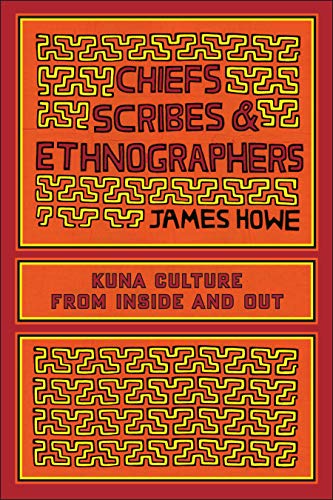 Chiefs, Scribes, and Ethnographers Kuna Culture from Inside and Out [Paperback]