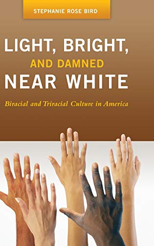 Light, Bright, and Damned Near White Biracial and Triracial Culture in America [Hardcover]