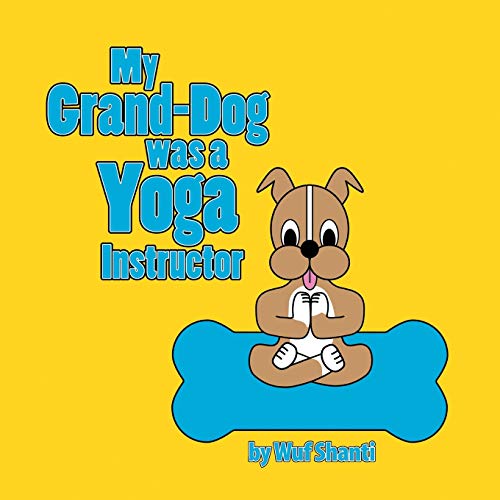 My Grand-Dog Was A Yoga Instructor [Paperback]