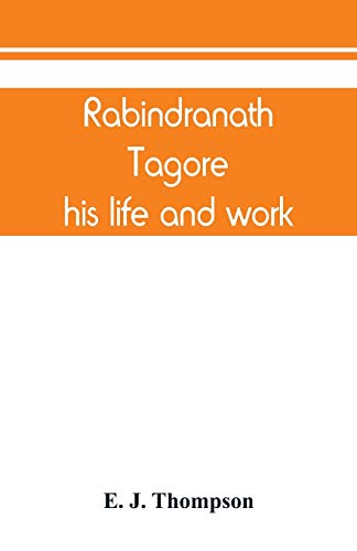 Rabindranath Tagore, His Life And Work [Paperback]