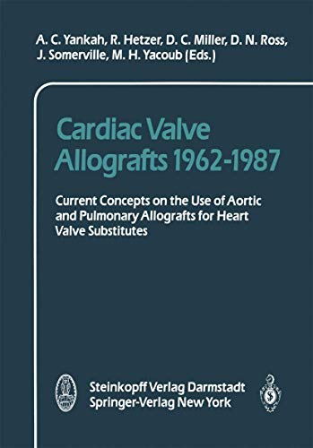 Cardiac Valve Allografts 19621987 Current Concepts on the Use of Aortic and Pu [Paperback]