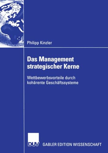 Das Management strategischer Kerne Wettbewerbsvorteile durch kohrente Geschft [Paperback]
