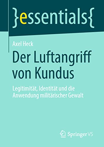 Der Luftangriff von Kundus Legitimitt, Identitt und die Anwendung militrisch [Paperback]