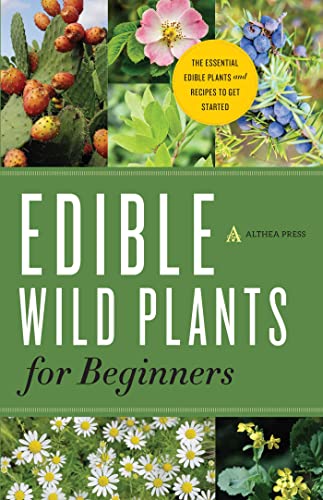 Edible Wild Plants for Beginners The Essential Edible Plants and Recipes to Get [Paperback]