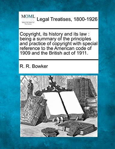 Copyright, Its History And Its Law Being A Summary Of The Principles And Practi [Paperback]