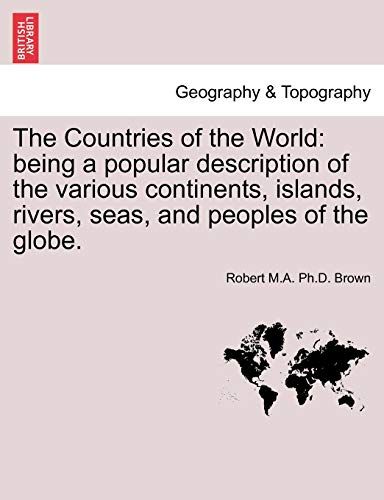 Countries of the World being a popular description of the various continents, i [Paperback]