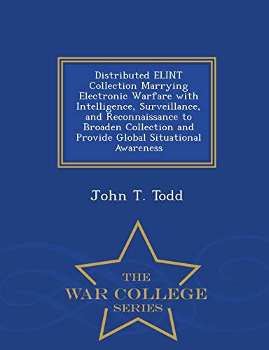 Distributed Elint Collection Marrying Electronic Warfare With Intelligence, Surv [Paperback]