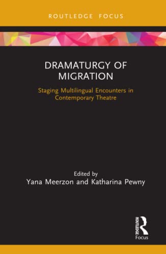 Dramaturgy of Migration Staging Multilingual Encounters in Contemporary Theatre [Hardcover]