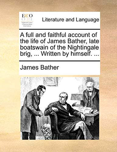 Full and Faithful Account of the Life of James Bather, Late Boatswain of the Nig [Paperback]