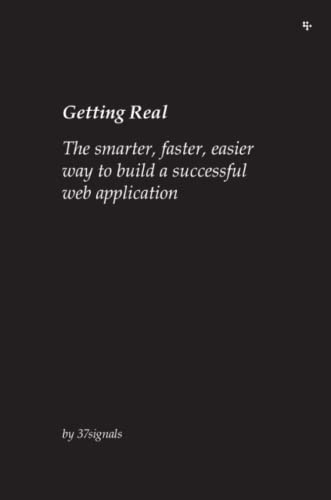 Getting Real The Smarter, Faster, Easier Way To Build A Successful Web Applicat [Paperback]