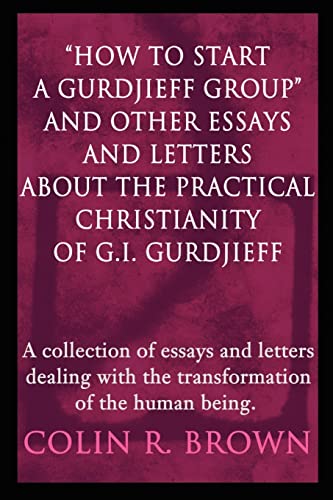How To Start A Gurdjieff Group And Other Essays And Letters About The Practical  [Paperback]