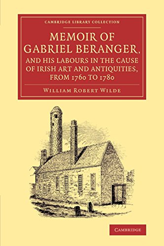 Memoir of Gabriel Beranger, and his Labours in the Cause of Irish Art and Antiqu [Paperback]