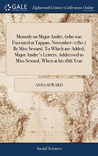 Monody on Major Andre, (Who Was Executed at Tappan, November--1780. ) by Miss Se [Hardcover]