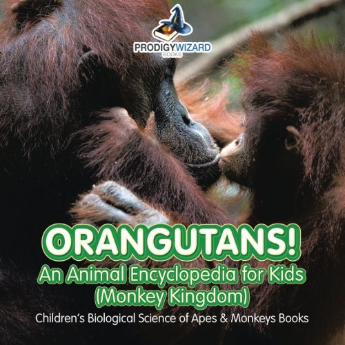 Orangutans an Animal Encyclopedia for Kids (Monkey Kingdom) - Children's Biolog [Paperback]