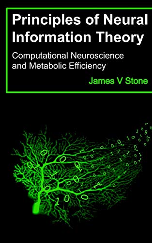 Principles of Neural Information Theory  Computational Neuroscience and Metabol [Hardcover]