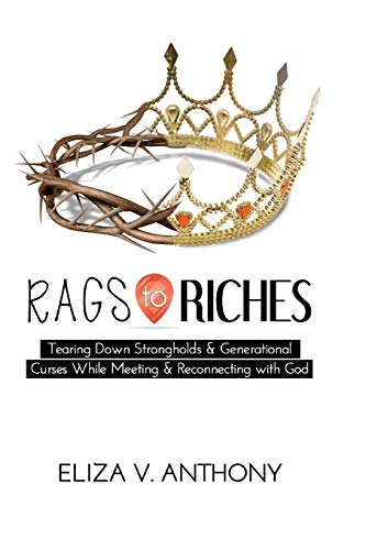 Rags To Riches Tearing Down Strongholds And Generational Curses While Meeting A [Paperback]