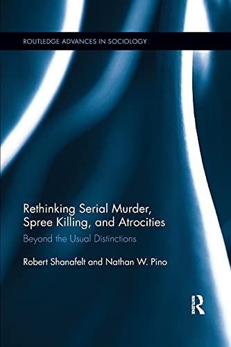 Rethinking Serial Murder, Spree Killing, and Atrocities Beyond the Usual Distin [Paperback]