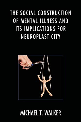 The Social Construction of Mental Illness and Its Implications for Neuroplastici [Paperback]