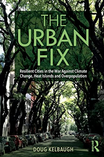 The Urban Fix Resilient Cities in the War Against Climate Change, Heat Islands  [Paperback]