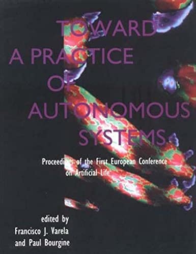 Toward a Practice of Autonomous Systems Proceedings of the First European Confe [Paperback]