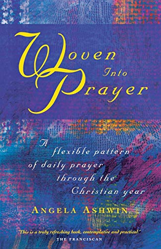 Woven Into Prayer A Flexible Pattern Of Daily Prayer Through The Christian Year [Paperback]