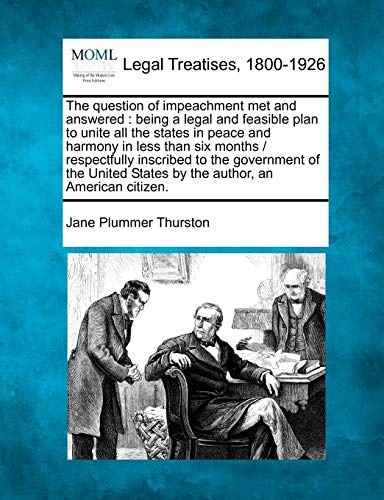 question of impeachment met and answered  being a legal and feasible plan to un [Paperback]
