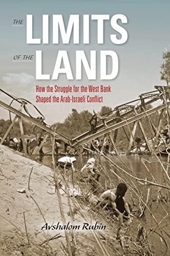 The Limits of the Land How the Struggle for the West Bank Shaped the Arab-Israe [Hardcover]