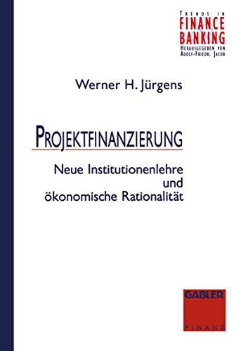 Projektfinanzierung Neue Institutionenlehre und konomische Rationalitt [Paperback]