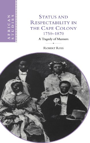 Status and Respectability in the Cape Colony, 1750}}}1870 A Tragedy of Manners [Hardcover]
