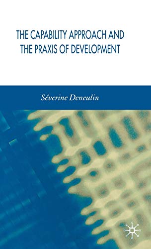 The Capability Approach and the Praxis of Development [Hardcover]