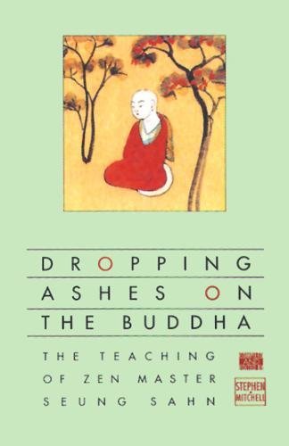 Dropping Ashes on the Buddha The Teachings of Zen Master Seung Sahn [Paperback]
