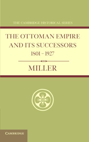 Ottoman Empire and its Successors 18011927 With an Appendix, 19271936 [Paperback]