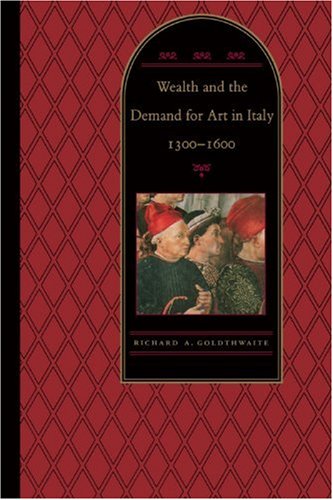 Wealth And The Demand For Art In Italy, 1300-1600 [Paperback]