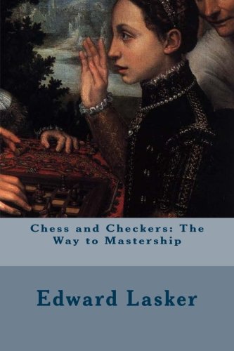 Chess And Checkers The Way To Mastership [Paperback]