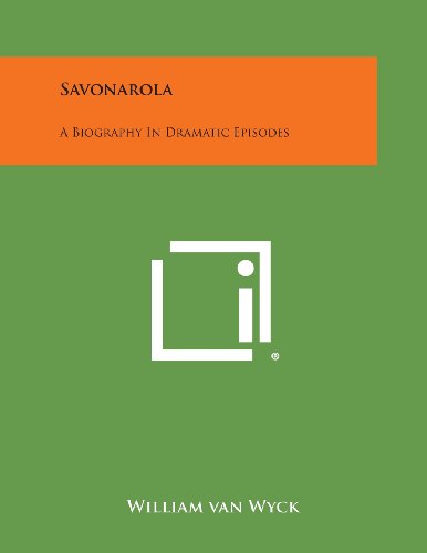 Savonarola  A Biography in Dramatic Episodes [Paperback]