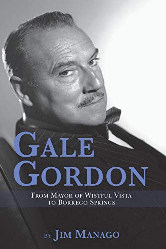 Gale Gordon From Mayor Of Wistful Vista To Borrego Springs [Paperback]