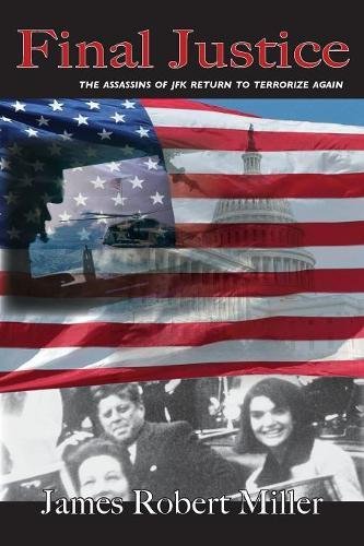 Final Justice The Assassins Of Jfk Return To Terrorize Again [Paperback]