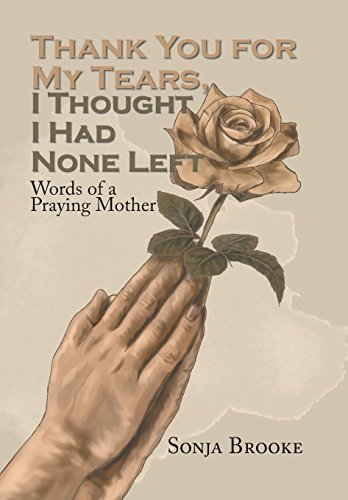 Thank You For My Tears, I Thought I Had None Left Words Of A Praying Mother [Hardcover]