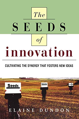 The Seeds of Innovation Cultivating the Synergy That Fosters New Ideas [Paperback]