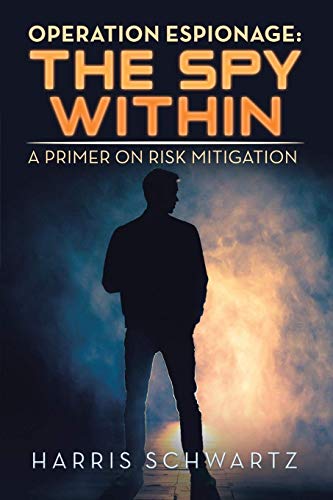 Operation Espionage the Spy Within  A Primer on Risk Mitigation [Hardcover]