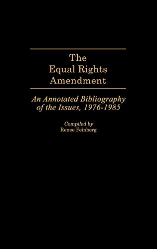 The Equal Rights Amendment An Annotated Bibliography of the Issues, 1976-1985 [Hardcover]
