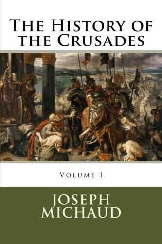The History Of The Crusades (volume 1) [Paperback]