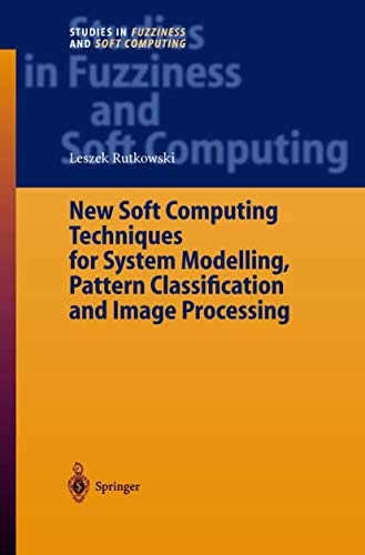 New Soft Computing Techniques for System Modeling, Pattern Classification and Im [Hardcover]