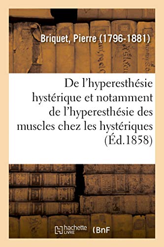 De l'Hyperesthsie Hystrique et Notamment de l'Hyperesthsie des Muscles Chez l [Paperback]
