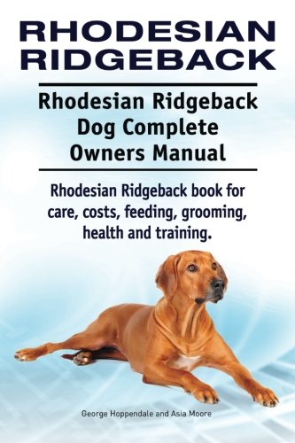 Rhodesian Ridgeback. Rhodesian Ridgeback Dog Complete Owners Manual. Rhodesian R [Paperback]
