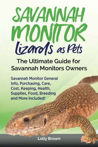 Savannah Monitor Lizards As Pets  The Ultimate Guide for Savannah Monitors Owne [Paperback]