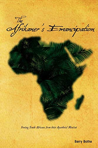 The Afrikaner's Emancipation Freeing South Africans From Their Apartheid Mindse [Paperback]