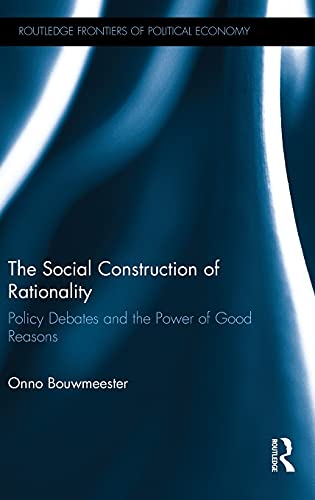 The Social Construction of Rationality Policy Debates and the Power of Good Rea [Hardcover]